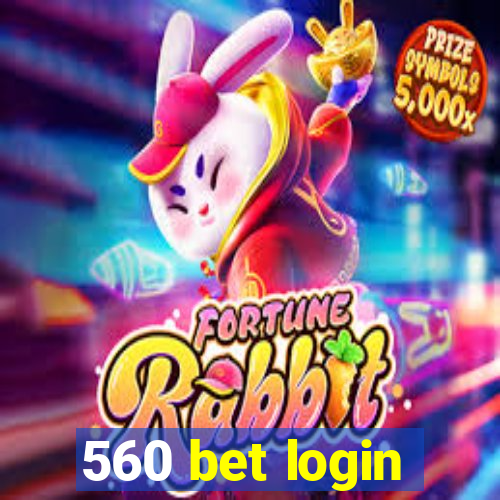 560 bet login